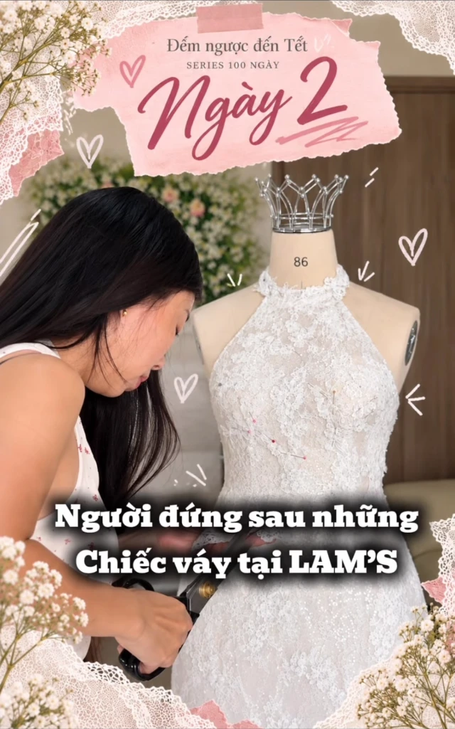 Video ngắn LAM’S Bridal — ngày 2/100 đếm ngược đến Tết, cắt từng cánh hoa ren và chỉnh phom váy cưới